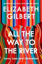 All the Way to the River, Love, Loss and Liberation