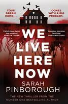 We Live Here Now, The sensational new thriller from the number one bestselling author of BEHIND HER EYES!