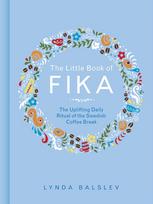 Little Book of Fika, The Uplifting Daily Ritual of the Swedish Coffee Break