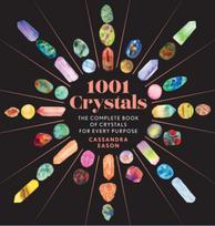 1001 Crystals, The Complete Book of Crystals for Every Purpose