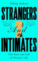 Strangers and Intimates, The Rise and Fall of Private Life