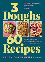 3 Doughs, 60 Recipes, Sandwich Bread, Focaccia, Pizza  – Easy-to-master Doughs and Delicious Ways to Enjoy Them
