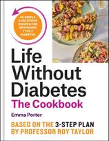 The Life Without Diabetes Cookbook, 85 simple and delicious recipes for reversing type 2 diabetes