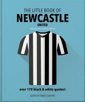 Little Book of Newcastle United, Over 170 black & white quotes!