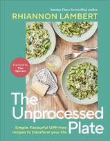 Unprocessed Plate, Simple, Flavourful UPF-free Recipes to Transform Your Life