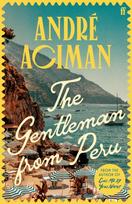 The Gentleman From Peru, A dazzling summer story from the bestselling author of Call Me By Your Name
