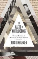 The Master of Contradictions: Thomas Mann and the Making of "The Magic Mountain"