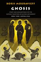 Gnosis Volume III: Esoteric Cycle: Study and Commentaries on the Esoteric Tradition of Eastern Orthodoxy