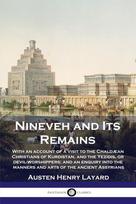 Nineveh and Its Remains: With an account of a visit to the Chaldæan Christians of Kurdistan, and the Yezidis, or devil-worshippers; and an enquiry into the manners and arts of the ancient Assyrians