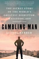 Gambling Man: The Secret Story of the Worlds Greatest Disruptor, Masayoshi Son
