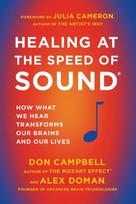 Healing at the Speed of Sound: How What We Hear Transforms Our Brains and Our Lives