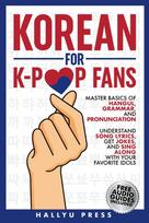 Korean for K-Pop Fans: Master Basics of Hangul, Grammar, and Pronunciation - Understand Song Lyrics, Get Jokes, and Sing Along with Your Favorite Idols
