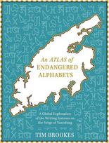 An Atlas of Endangered Alphabets: Writing Systems on the Verge of Vanishing, An Atlas of Endangered Alphabets: Writing Systems on the Verge of Vanishing