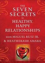 Seven Secrets to Healthy, Happy Relationships: Discover the Energetic Forces That Shape Your Life, Your Relationships, and Your Place in the World