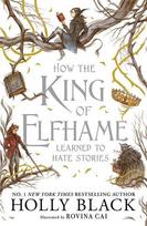How the King of Elfhame Learned to Hate Stories - Holly Black