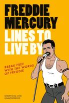 Freddie Mercury Lines to Live By, Break free with the words of Freddie