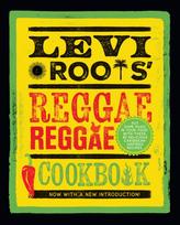Levi Roots’ Reggae Reggae Cookbook, Put Some Music in Your Food with These 80 Delicious Caribbean-Inspired Recipes