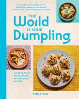 World Is Your Dumpling, Little Parcels. Big Flavours. 80 Gorgeous Recipes.