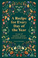 Recipe for Every Day of the Year, A year of timeless, trusted and seasonal recipes