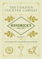 Hendrick’s Gin’s The Curious Cocktail Cabinet, 100 recipes for remarkable gin cocktails
