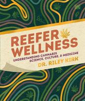 Reefer Wellness, Understanding Cannabis Science, Culture, and Medicine