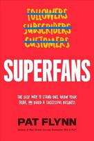Superfans: The Easy Way to Stand Out, Grow Your Tribe, and Build a Successful Business