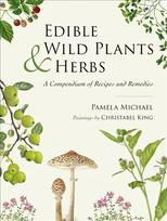 Edible Wild Plants and Herbs: A compendium of recipes and remedies