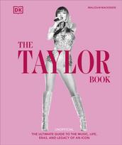 Taylor Swift Book, The Ultimate Guide to the Music, Life, Eras, and Legacy of an Icon
