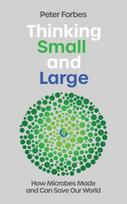 Thinking Small and Large, How Microbes Made and Can Save Our World