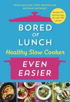 Bored of Lunch Healthy Slow Cooker: Even Easier, Recipes with minimal prep, all under 500 calories