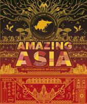 Amazing Asia, An Encyclopedia of an Epic Continent