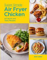 Super Simple Air Fryer Chicken, 60 Quick and Tasty Recipes