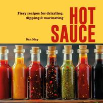 Hot Sauce, Fiery Recipes for Drizzling, Dipping & Marinating