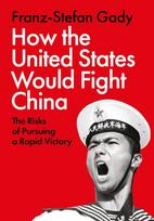 How the United States Would Fight China, The Risks of Pursuing a Rapid Victory