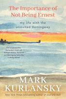Importance of Not Being Ernest, My Life with the Uninvited Hemingway (A unique Ernest Hemingway biography, Gift for writers)
