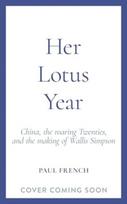 Her Lotus Year, China, The Roaring Twenties and the Making of Wallis Simpson