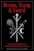 Besom, Stang & Sword: A Guide to Traditional Witchcraft, the Sixfold Path and the Hidden Landscape