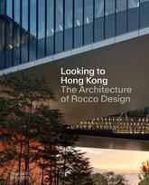 Looking to Hong Kong, The Architecture of Rocco Design