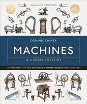 Machines A Visual History, 100 Machines and the Remarkable Stories Behind Each Invention