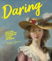 Daring, The Life and Art of Elisabeth Vig e Le Brun