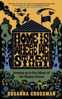 Home Is Where We Start, Growing Up in the Fallout of the Utopian Dream