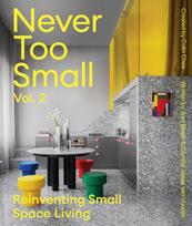 Never Too Small: Vol. 2, Reinventing Small Space Living