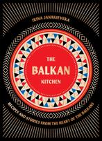 Balkan Kitchen, Recipes and Stories from the Heart of the Balkans