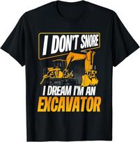 I Don't Snore I Dream Funny Excavator Operator Gift Unisex T-Shirt 3XL