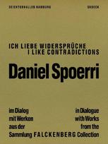Ich liebe Widersprüche: Daniel Spoerri im Dialog mit Werken aus der Sammlung Falckenberg