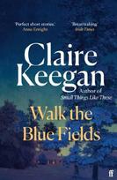 Walk the Blue Fields: 'Pure magic.' Colm Tóibín