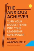 Anxious Achiever: Turn Your Biggest Fears into Your Leadership Superpower