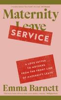 Maternity Service, A Love Letter to Mothers from the Front Line of Maternity Leave