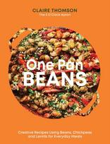 One Pan Beans, Creative Recipes Using Beans, Chickpeas and Lentils for Everyday Meals