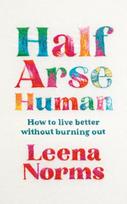 Half-Arse Human, How to live better without burning out